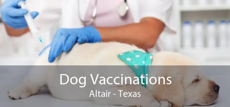 Dog Vaccinations Altair - Texas